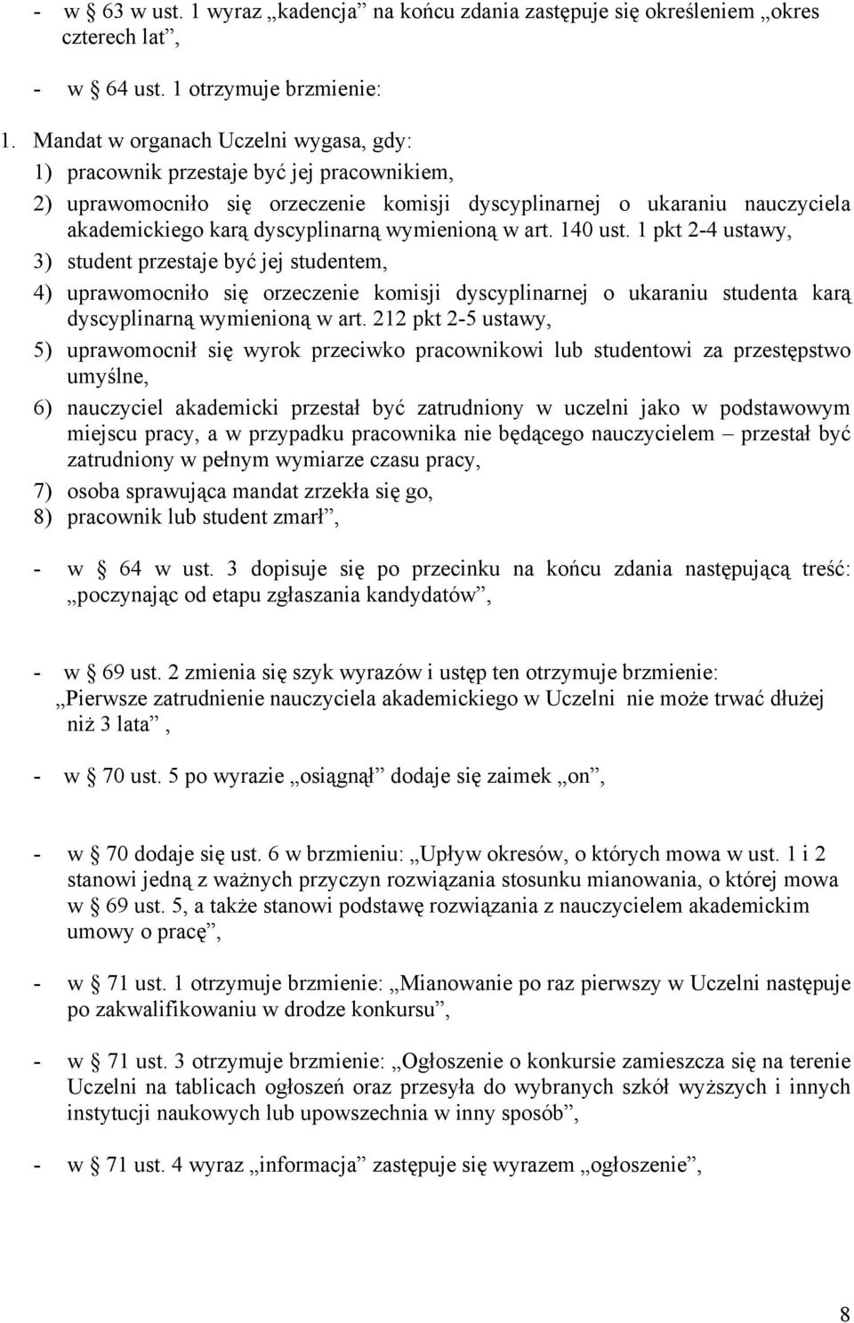 wymienioną w art. 140 ust. 1 pkt 2-4 ustawy, 3) student przestaje być jej studentem, 4) uprawomocniło się orzeczenie komisji dyscyplinarnej o ukaraniu studenta karą dyscyplinarną wymienioną w art.