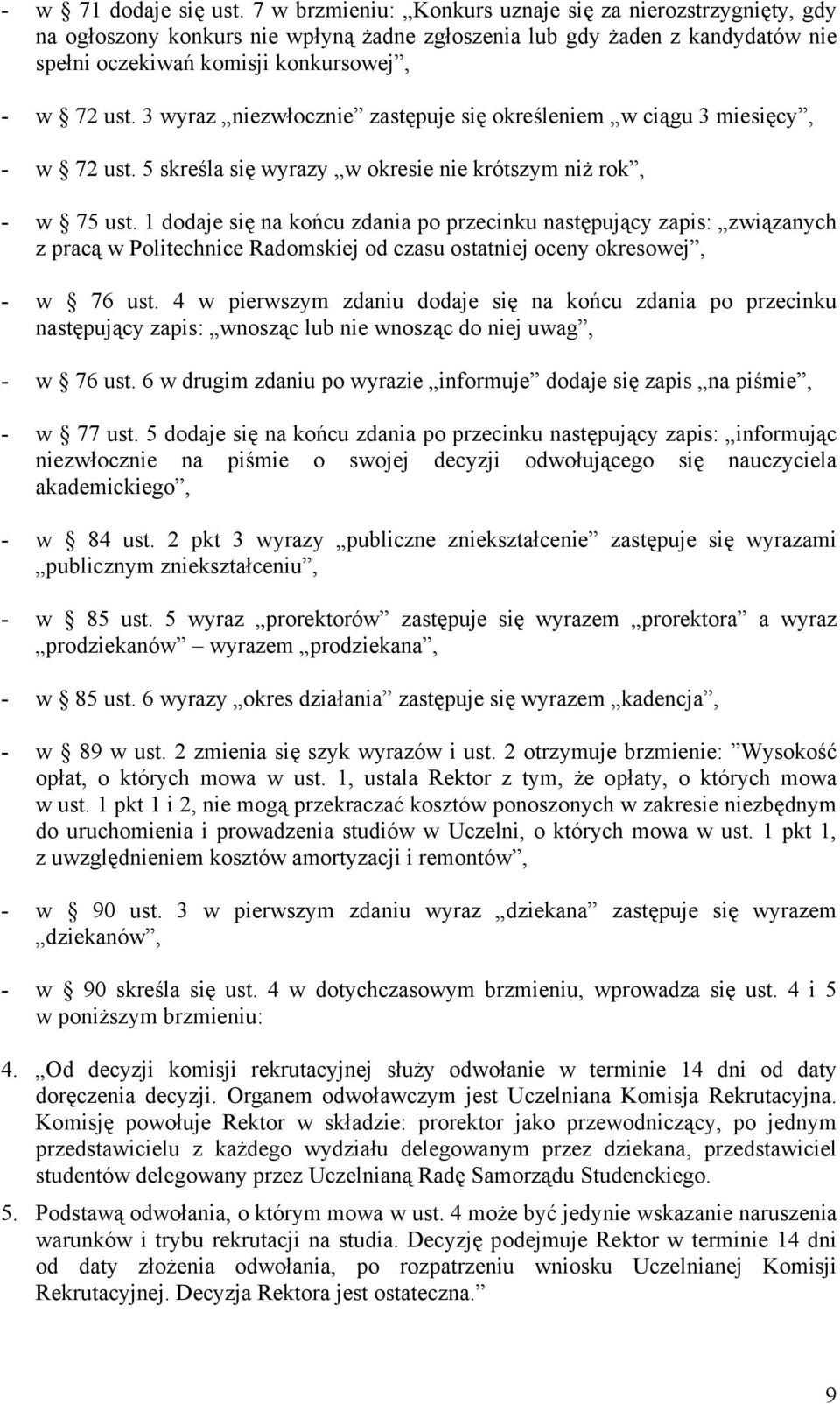 3 wyraz niezwłocznie zastępuje się określeniem w ciągu 3 miesięcy, - w 72 ust. 5 skreśla się wyrazy w okresie nie krótszym niż rok, - w 75 ust.