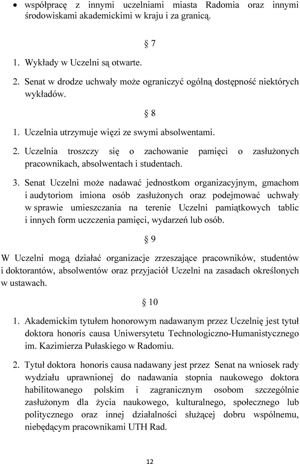 Uczelnia troszczy się o zachowanie pamięci o zasłużonych pracownikach, absolwentach i studentach. 3.