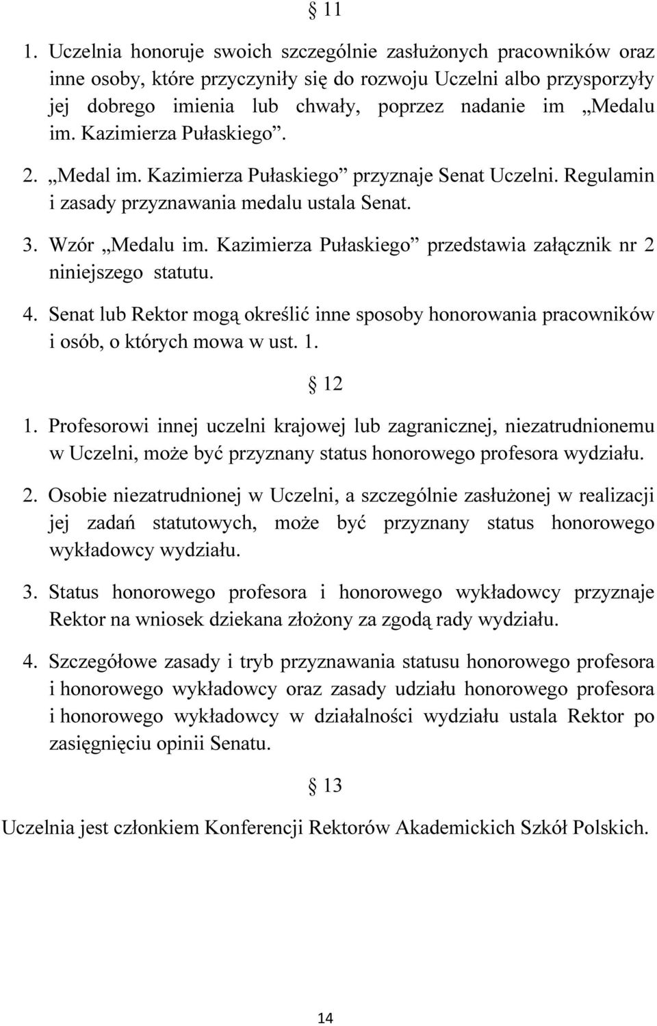 Kazimierza Pułaskiego przedstawia załącznik nr 2 niniejszego statutu. 4. Senat lub Rektor mogą określić inne sposoby honorowania pracowników i osób, o których mowa w ust. 1. 12 1.