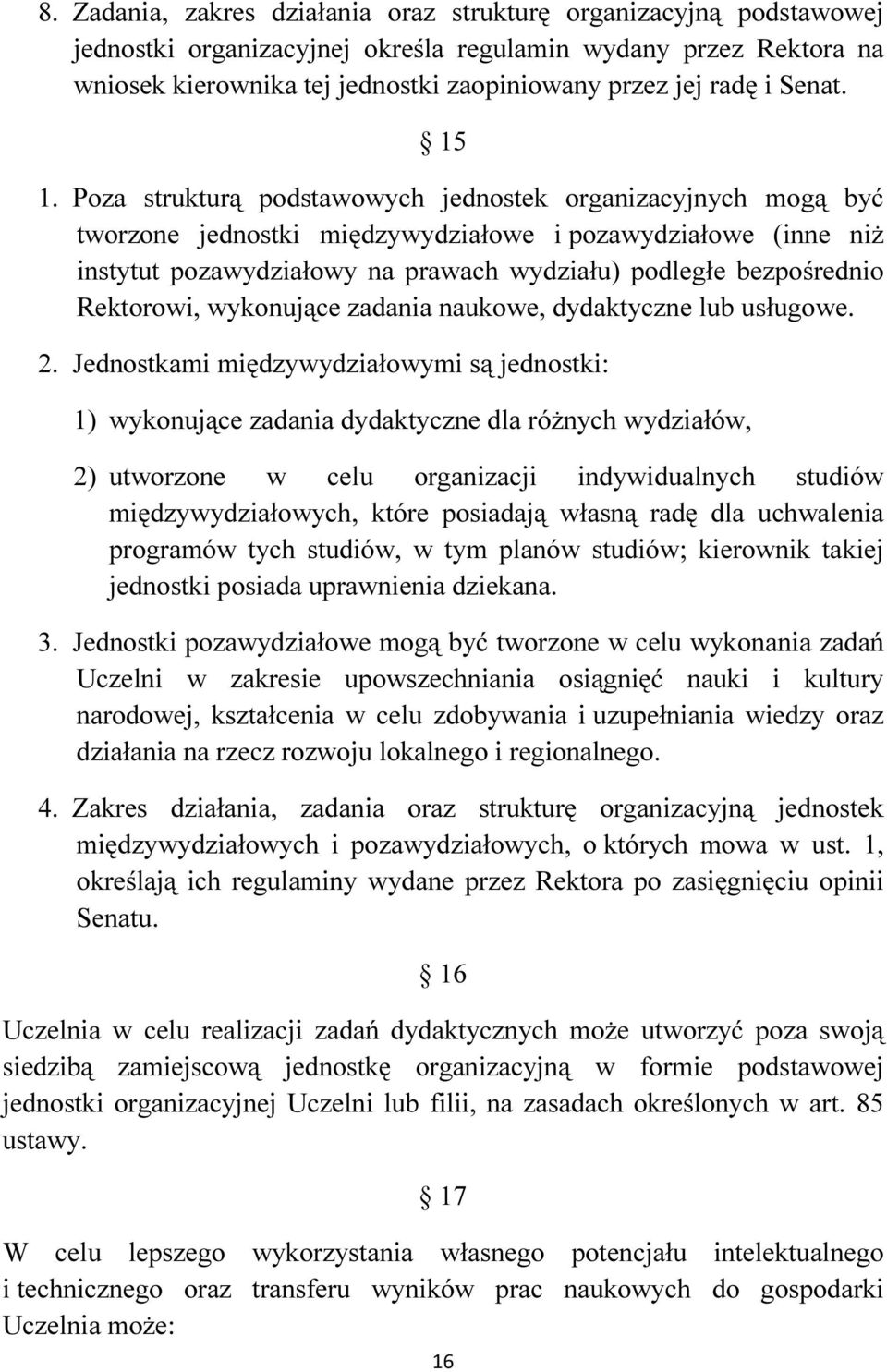 Poza strukturą podstawowych jednostek organizacyjnych mogą być tworzone jednostki międzywydziałowe i pozawydziałowe (inne niż instytut pozawydziałowy na prawach wydziału) podległe bezpośrednio