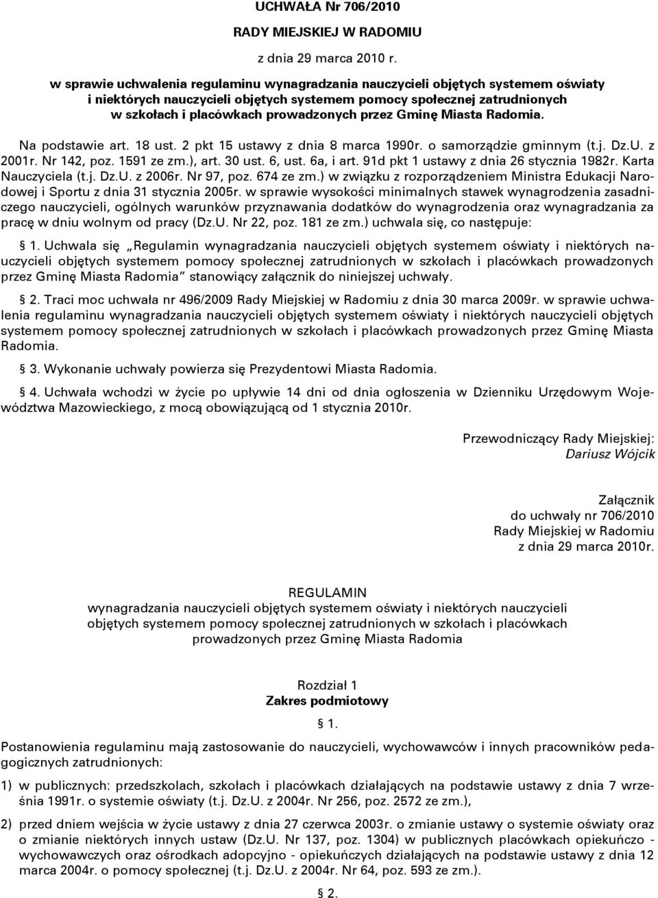 przez Gminę Miasta Radomia. Na podstawie art. 18 ust. 2 pkt 15 ustawy z dnia 8 marca 1990r. o samorządzie gminnym (t.j. Dz.U. z 2001r. Nr 142, poz. 1591 ze zm.), art. 30 ust. 6, ust. 6a, i art.