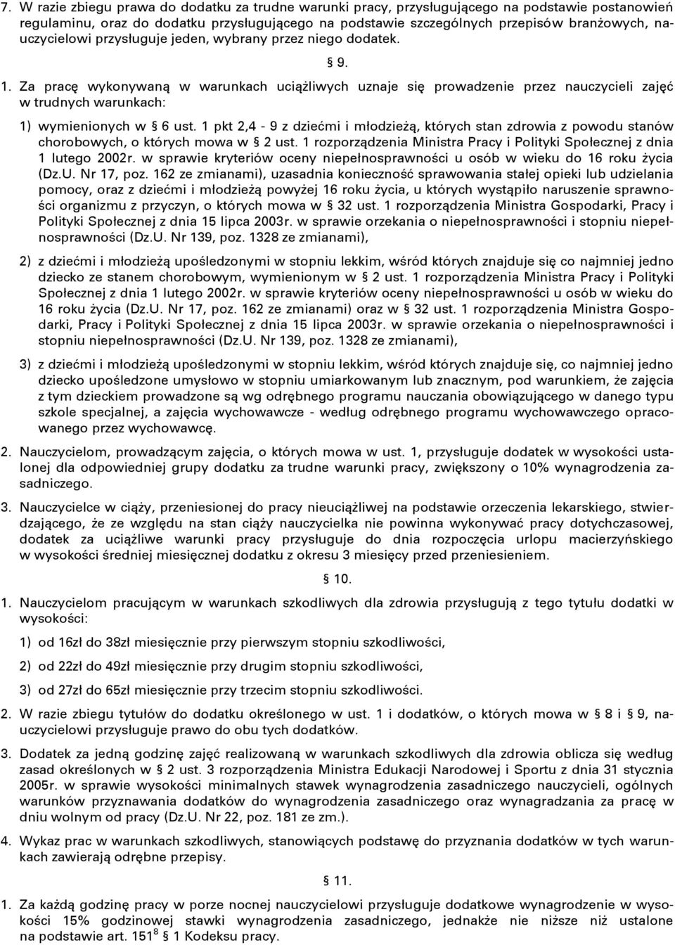 Za pracę wykonywaną w warunkach uciążliwych uznaje się prowadzenie przez nauczycieli zajęć w trudnych warunkach: 1) wymienionych w 6 ust.