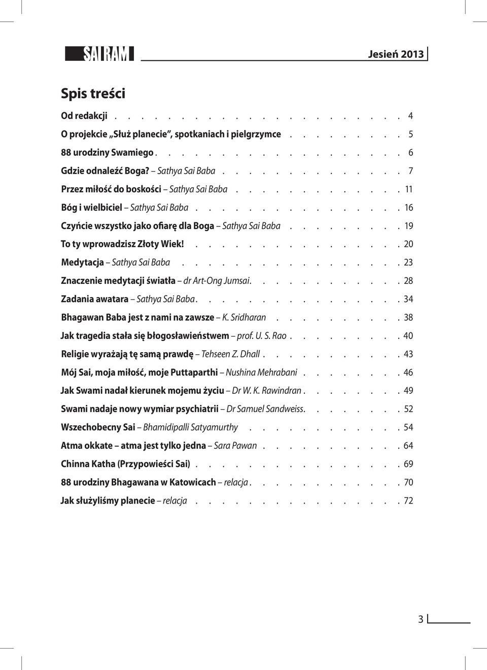 ........ 19 To ty wprowadzisz Złoty Wiek!................. 20 Medytacja Sathya Sai Baba.................. 23 Znaczenie medytacji światła dr Art-Ong Jumsai............ 28 Zadania awatara Sathya Sai Baba.