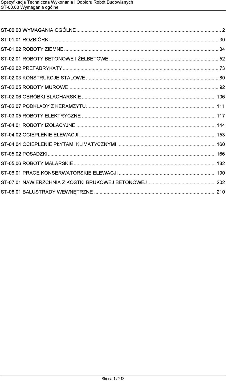 05 ROBOTY ELEKTRYCZNE... 117 ST-04.01 ROBOTY IZOLACYJNE... 144 ST-04.02 OCIEPLENIE ELEWACJI... 153 ST-04.04 OCIEPLENIE PŁYTAMI KLIMATYCZNYMI... 160 ST-05.02 POSADZKI.