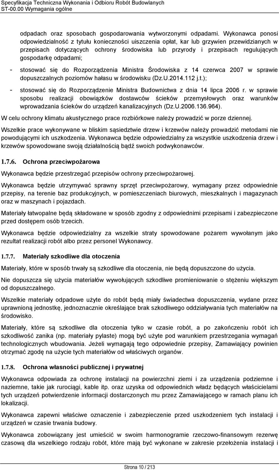 odpadami; - stosować się do Rozporządzenia Ministra Środowiska z 14 czerwca 2007 w sprawie dopuszczalnych poziomów hałasu w środowisku (Dz.U.2014.112 j.t.); - stosować się do Rozporządzenie Ministra Budownictwa z dnia 14 lipca 2006 r.