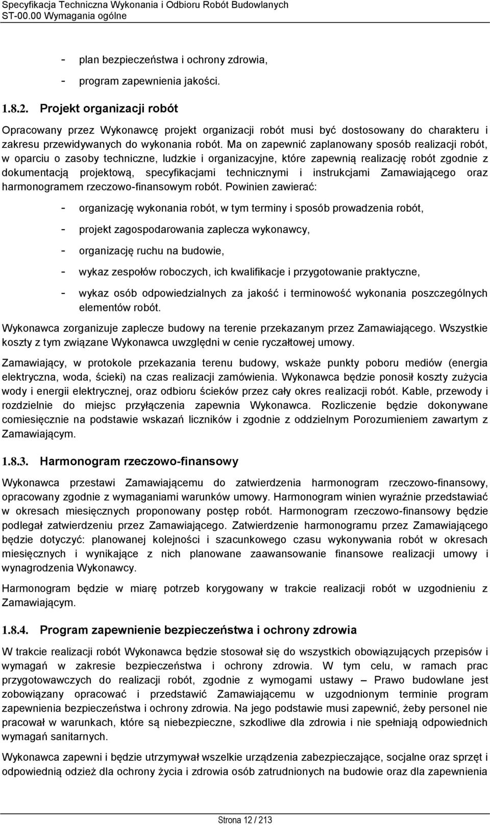 Ma on zapewnić zaplanowany sposób realizacji robót, w oparciu o zasoby techniczne, ludzkie i organizacyjne, które zapewnią realizację robót zgodnie z dokumentacją projektową, specyfikacjami