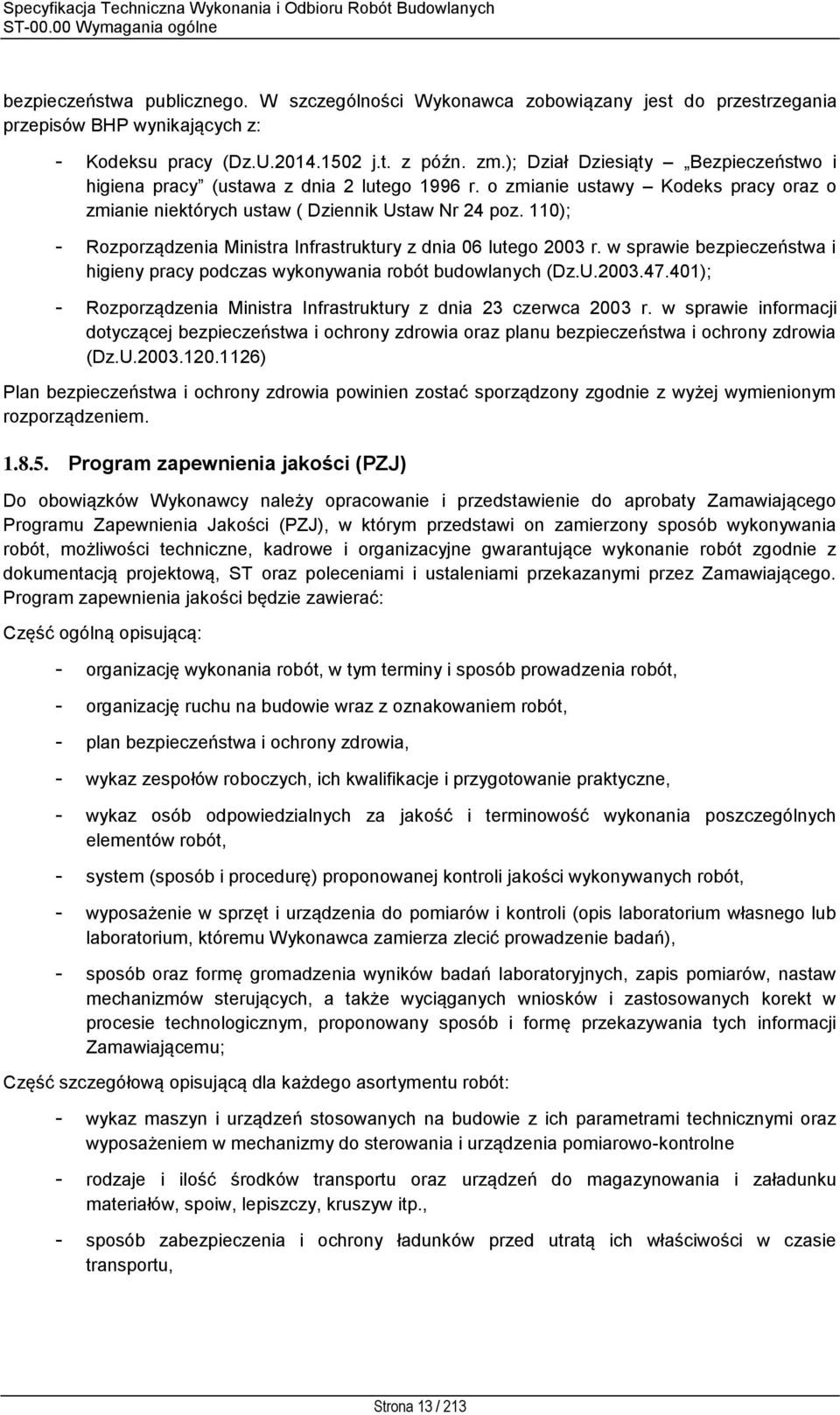 110); - Rozporządzenia Ministra Infrastruktury z dnia 06 lutego 2003 r. w sprawie bezpieczeństwa i higieny pracy podczas wykonywania robót budowlanych (Dz.U.2003.47.