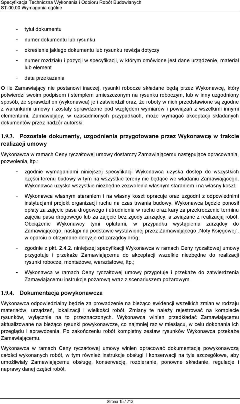 urządzenie, materiał lub element - data przekazania O ile Zamawiający nie postanowi inaczej, rysunki robocze składane będą przez Wykonawcę, który potwierdzi swoim podpisem i stemplem umieszczonym na