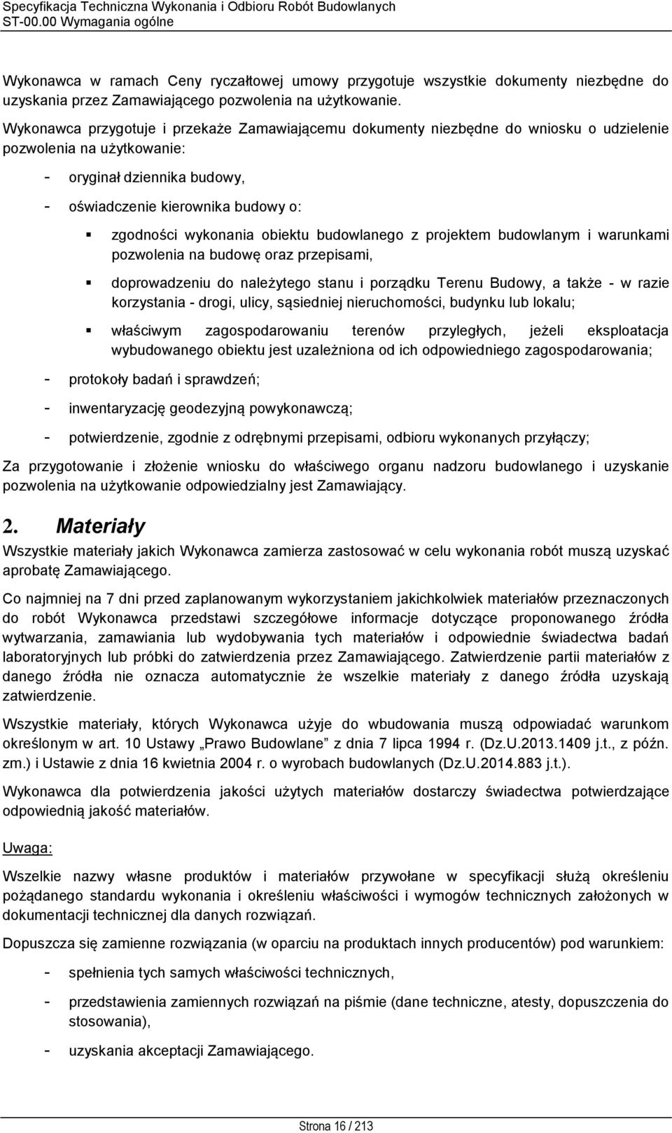 wykonania obiektu budowlanego z projektem budowlanym i warunkami pozwolenia na budowę oraz przepisami, doprowadzeniu do należytego stanu i porządku Terenu Budowy, a także - w razie korzystania -