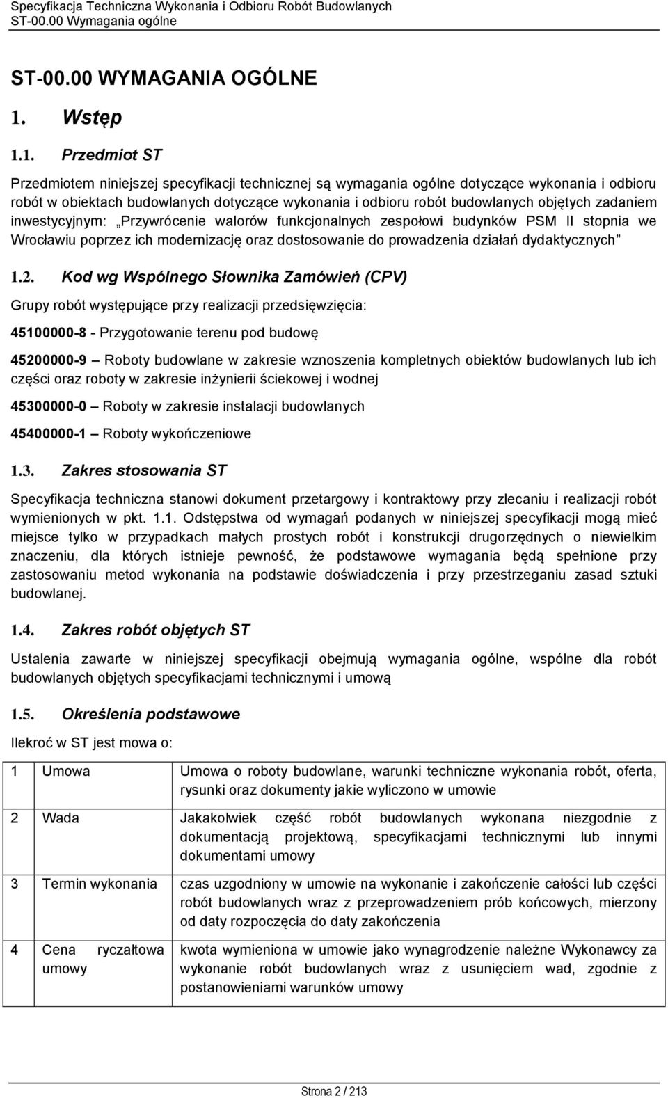 1. Przedmiot ST Przedmiotem niniejszej specyfikacji technicznej są wymagania ogólne dotyczące wykonania i odbioru robót w obiektach budowlanych dotyczące wykonania i odbioru robót budowlanych