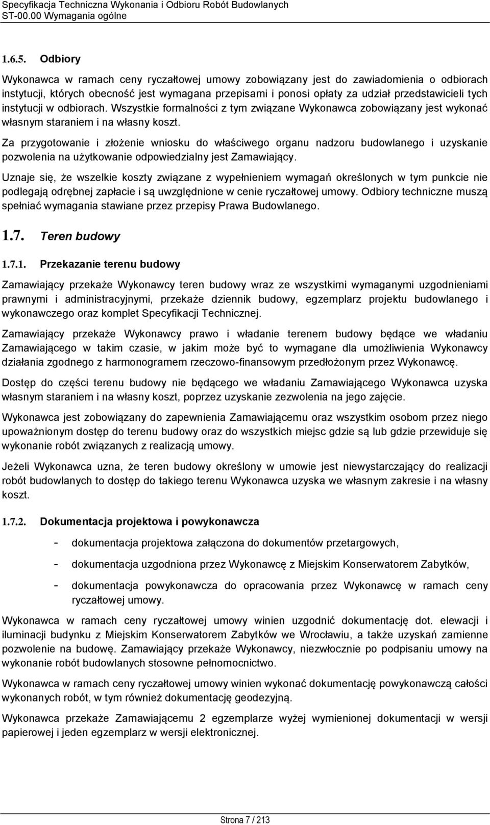 instytucji w odbiorach. Wszystkie formalności z tym związane Wykonawca zobowiązany jest wykonać własnym staraniem i na własny koszt.