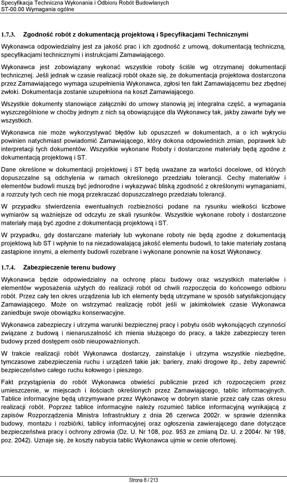 instrukcjami Zamawiającego. Wykonawca jest zobowiązany wykonać wszystkie roboty ściśle wg otrzymanej dokumentacji technicznej.