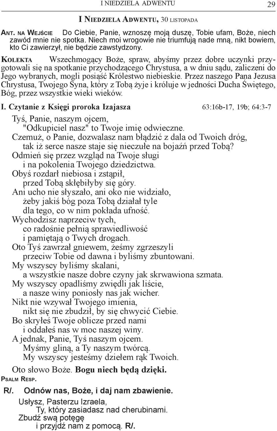 Kolekta Wszechmogący Boże, spraw, abyśmy przez dobre uczynki przygotowali się na spotkanie przychodzącego Chrystusa, a w dniu sądu, zaliczeni do Jego wybranych, mogli posiąść Królestwo niebies kie.