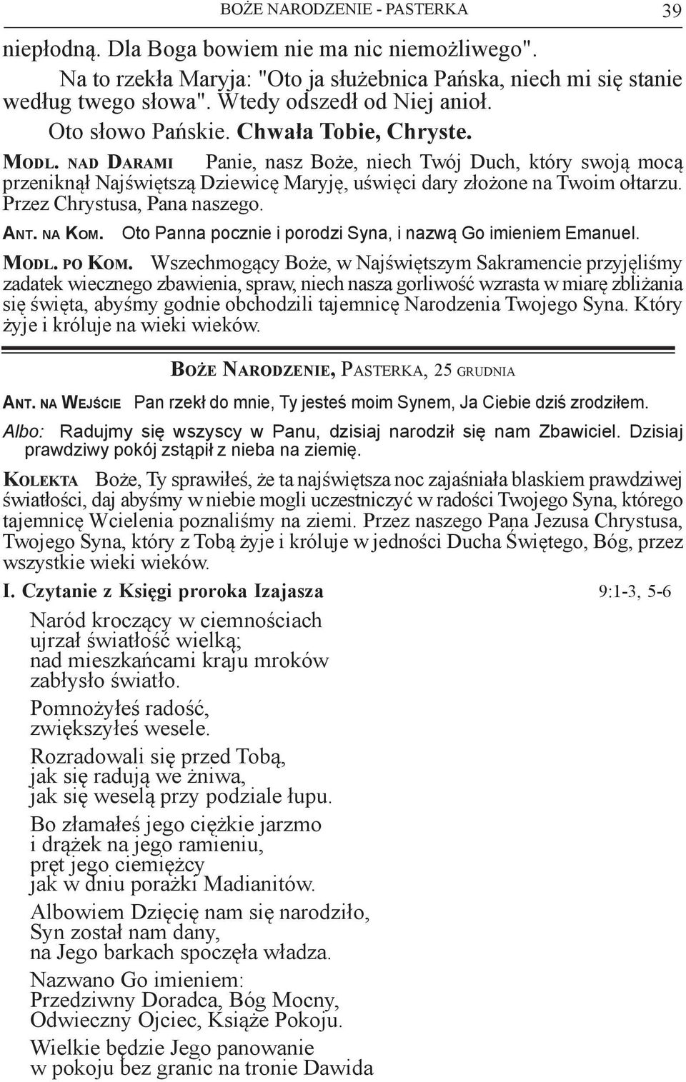 Przez Chrystusa, Pana naszego. Ant. na Kom. BOŻE NARODZENIE - PASTERKA Oto Panna pocznie i porodzi Syna, i nazwą Go imieniem Emanuel. Modl. po Kom.