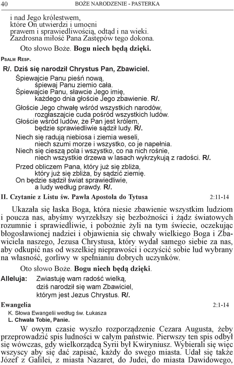 Głoście Jego chwałę wśród wszystkich narodów, rozgłaszajcie cuda pośród wszystkich ludów. Głoście wśród ludów, że Pan jest królem, będzie sprawiedliwie sądził ludy. R/.