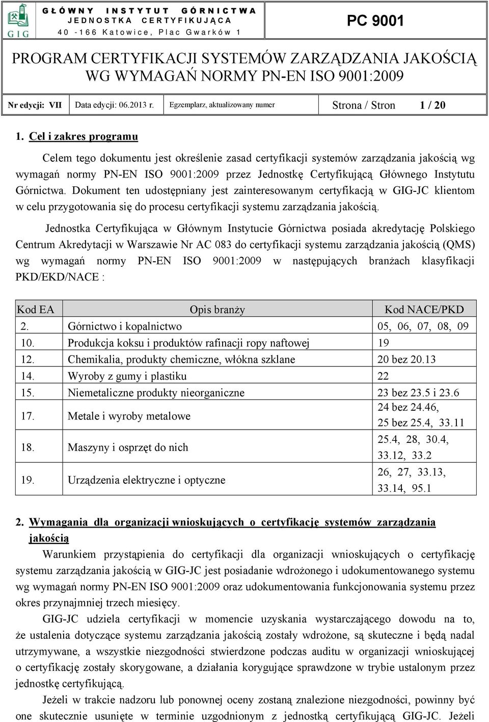 Górnictwa. Dokument ten udostępniany jest zainteresowanym certyfikacją w GIG-JC klientom w celu przygotowania się do procesu certyfikacji systemu zarządzania jakością.