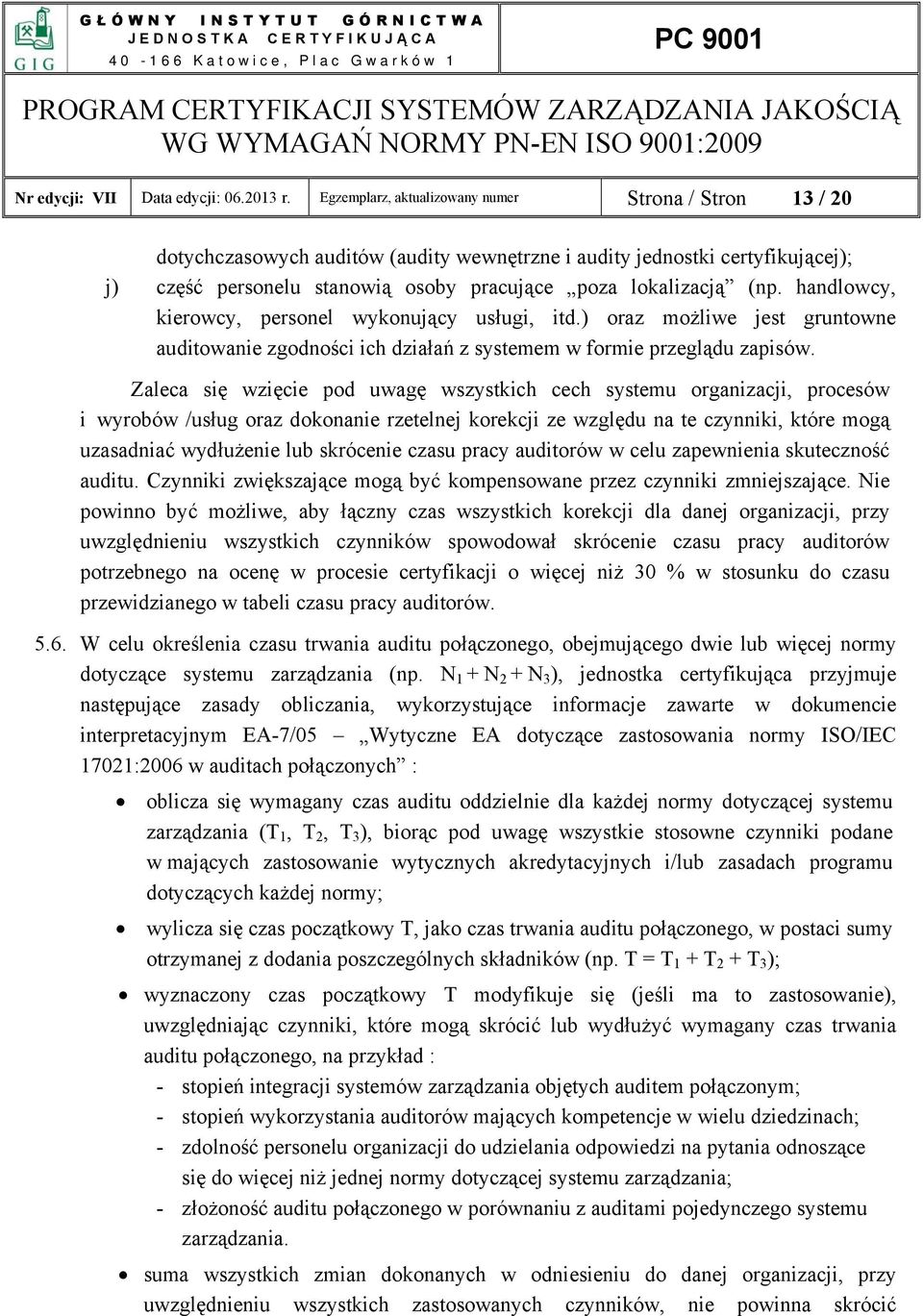 handlowcy, kierowcy, personel wykonujący usługi, itd.) oraz możliwe jest gruntowne auditowanie zgodności ich działań z systemem w formie przeglądu zapisów.