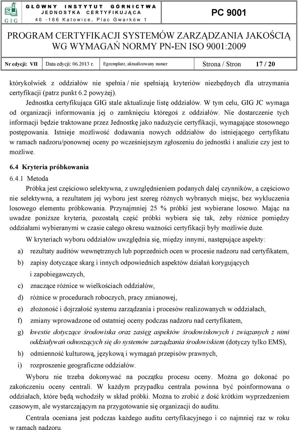 Jednostka certyfikująca GIG stale aktualizuje listę oddziałów. W tym celu, GIG JC wymaga od organizacji informowania jej o zamknięciu któregoś z oddziałów.