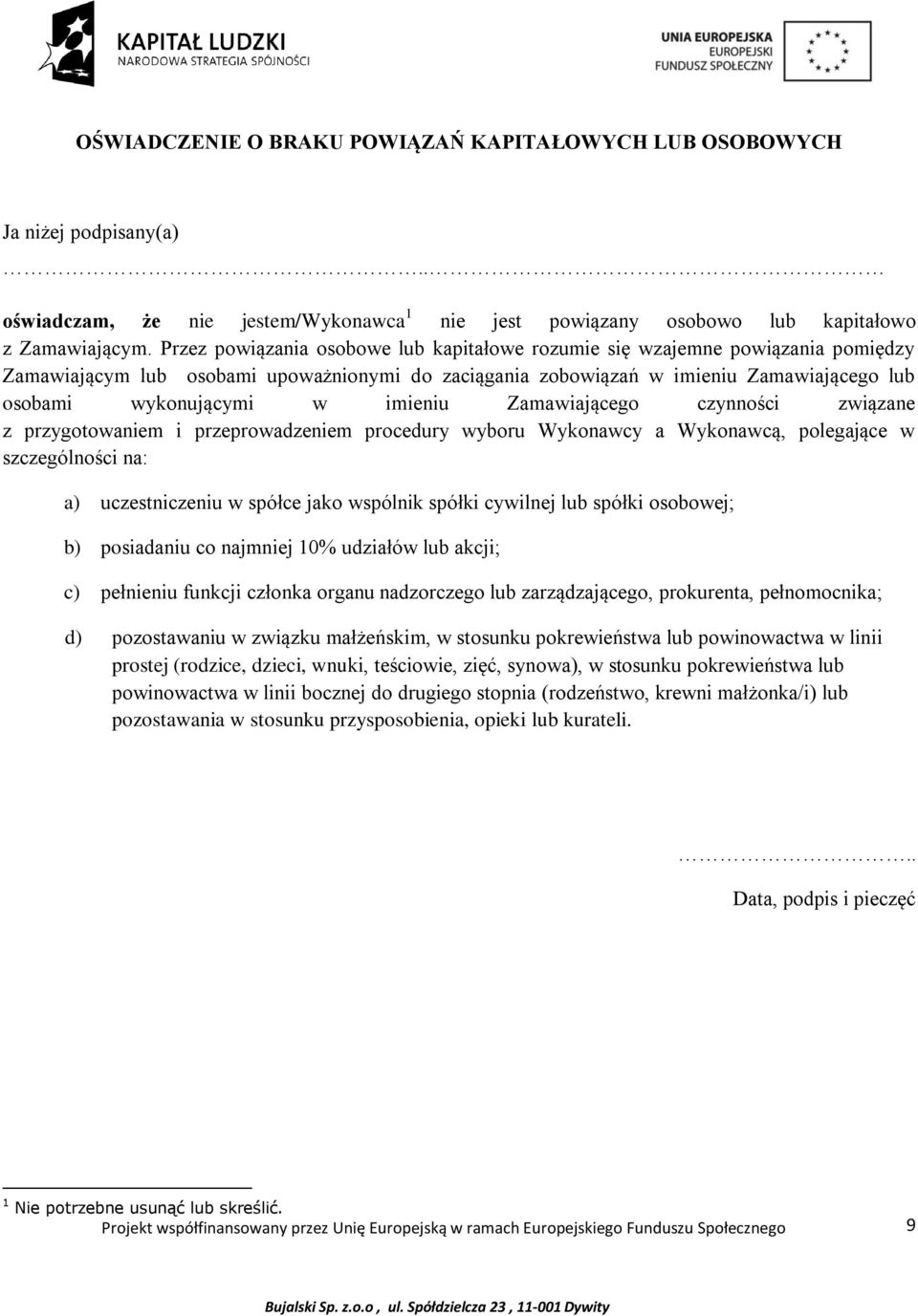 imieniu Zamawiającego czynności związane z przygotowaniem i przeprowadzeniem procedury wyboru Wykonawcy a Wykonawcą, polegające w szczególności na: a) uczestniczeniu w spółce jako wspólnik spółki