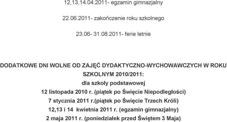 szkoły podstawowej 12 listopada 2010 r. (piątek po Święcie Niepodległości) 7 stycznia 2011 r.