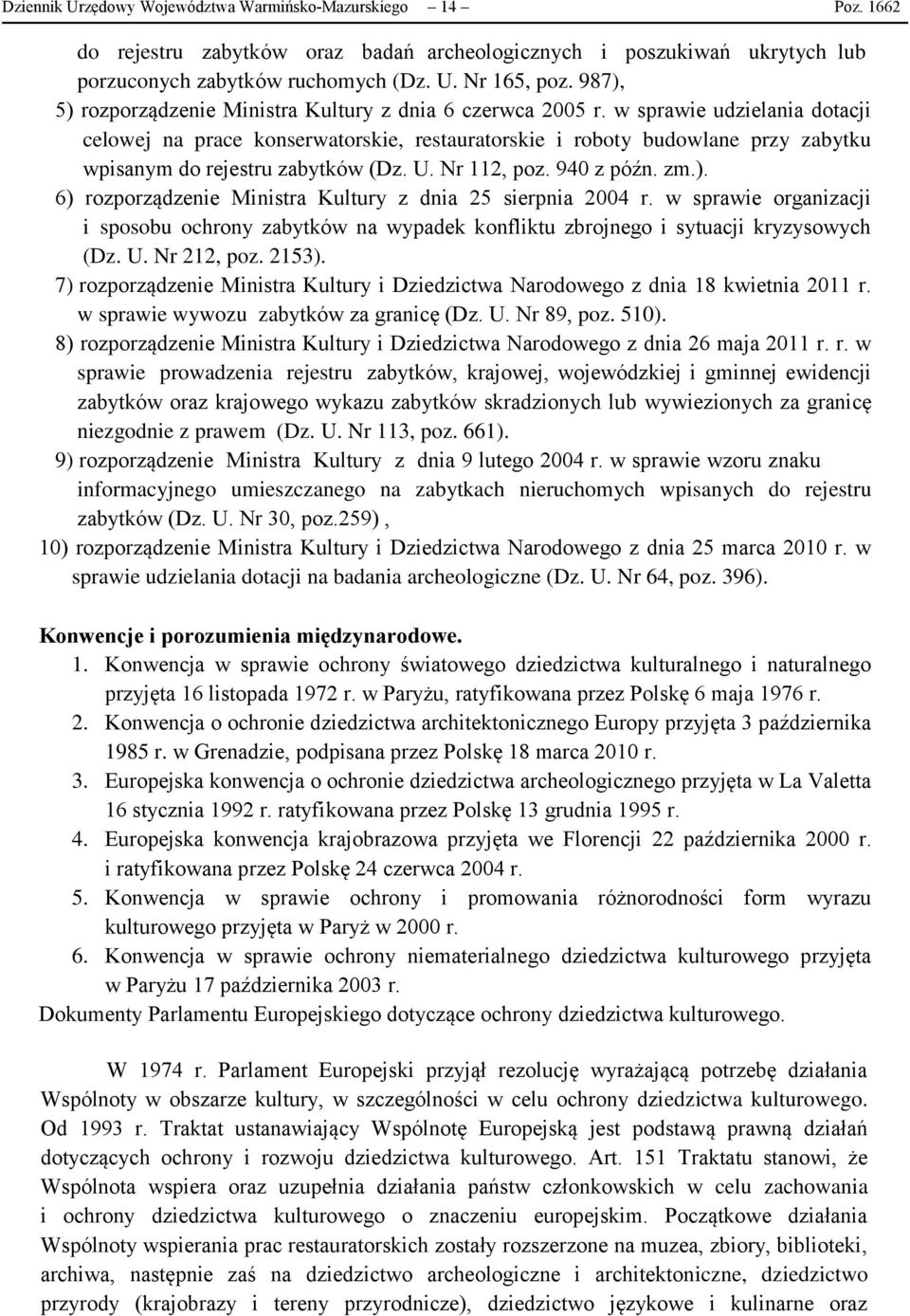 w sprawie udzielania dotacji celowej na prace konserwatorskie, restauratorskie i roboty budowlane przy zabytku wpisanym do rejestru zabytków (Dz. U. Nr 112, poz. 940 z późn. zm.).