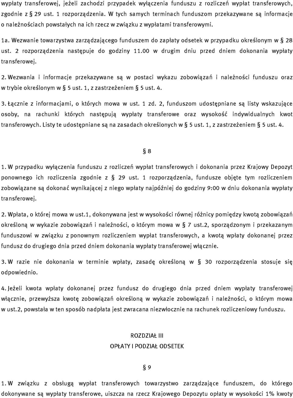 Wezwanie towarzystwa zarządzającego funduszem do zapłaty odsetek w przypadku określonym w 28 ust. 2 rozporządzenia następuje do godziny 11.00 w drugim dniu przed dniem dokonania wypłaty transferowej.