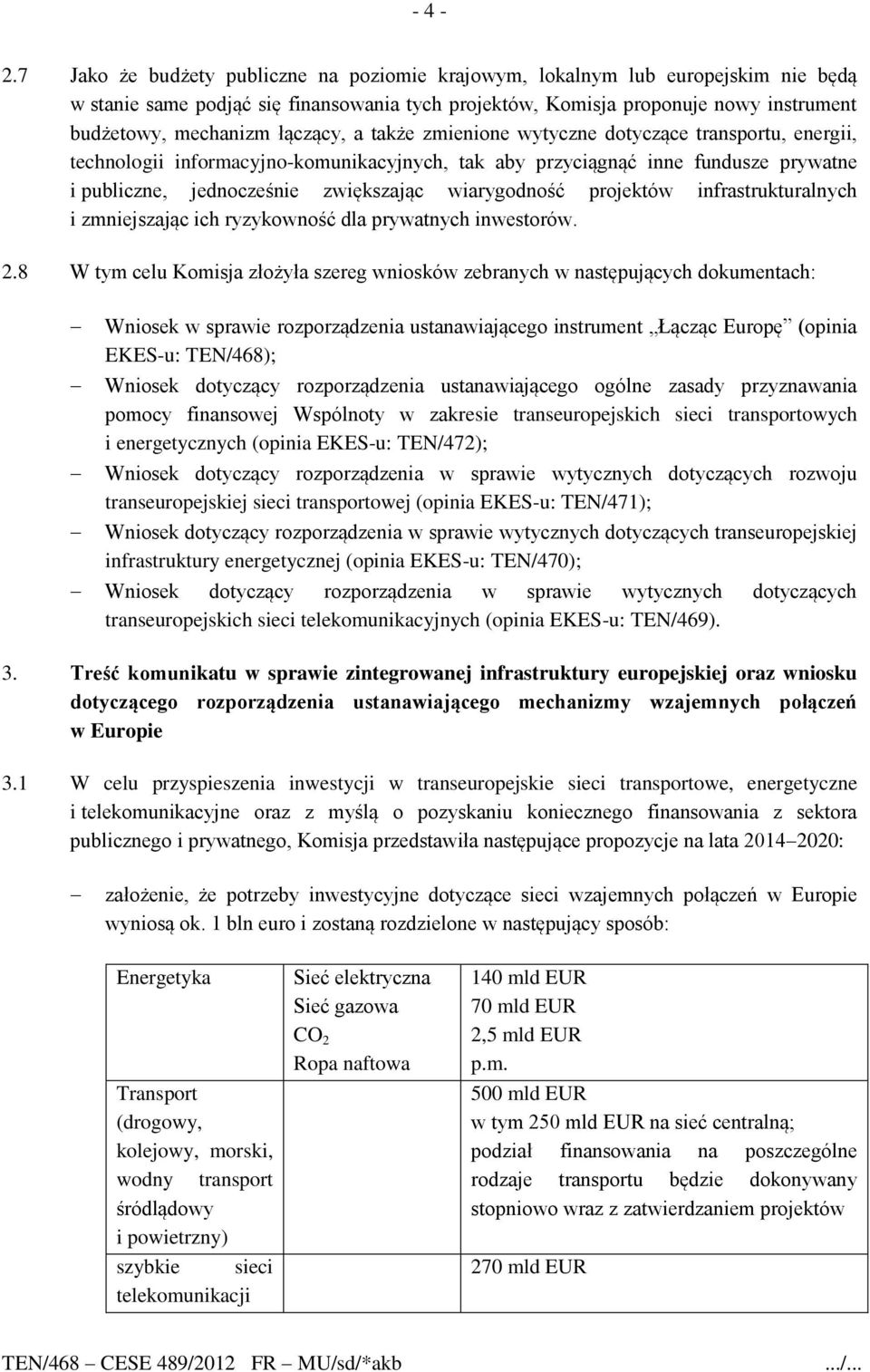 łączący, a także zmienione wytyczne dotyczące transportu, energii, technologii informacyjno-komunikacyjnych, tak aby przyciągnąć inne fundusze prywatne i publiczne, jednocześnie zwiększając