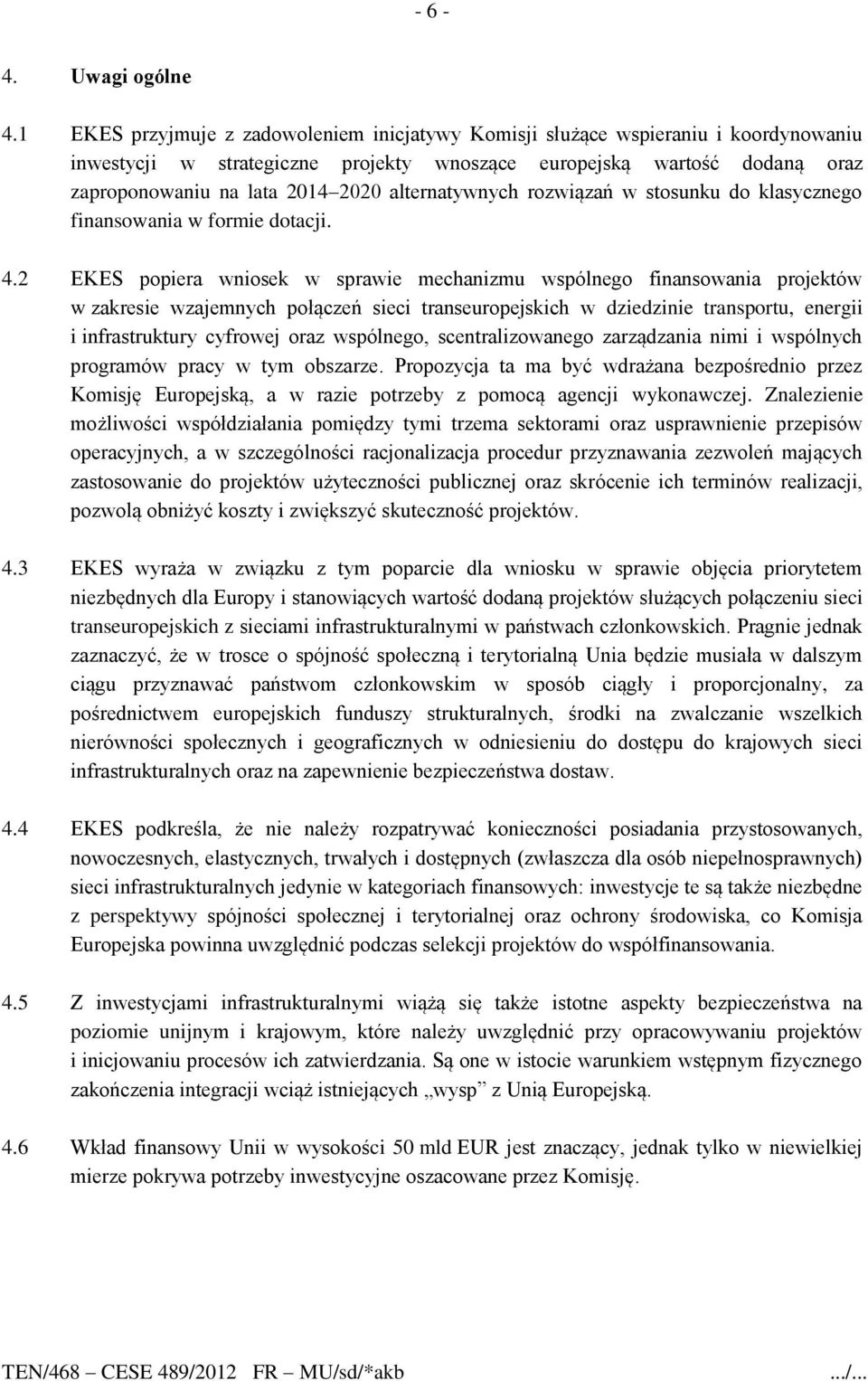 alternatywnych rozwiązań w stosunku do klasycznego finansowania w formie dotacji. 4.