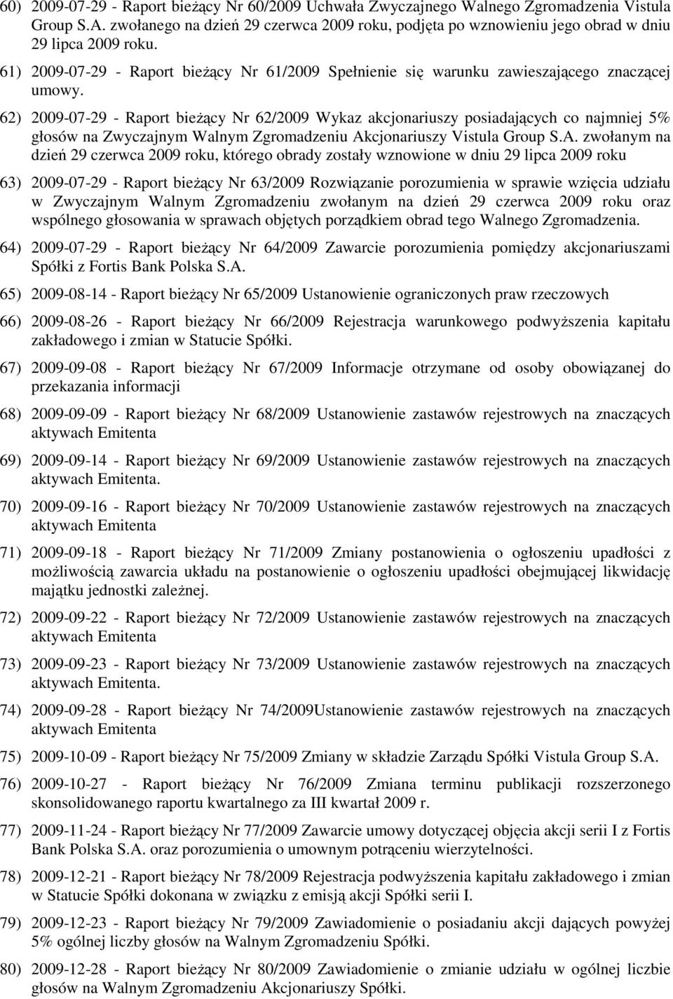 62) 2009-07-29 - Raport bieŝący Nr 62/2009 Wykaz akcjonariuszy posiadających co najmniej 5% głosów na Zwyczajnym Walnym Zgromadzeniu Ak