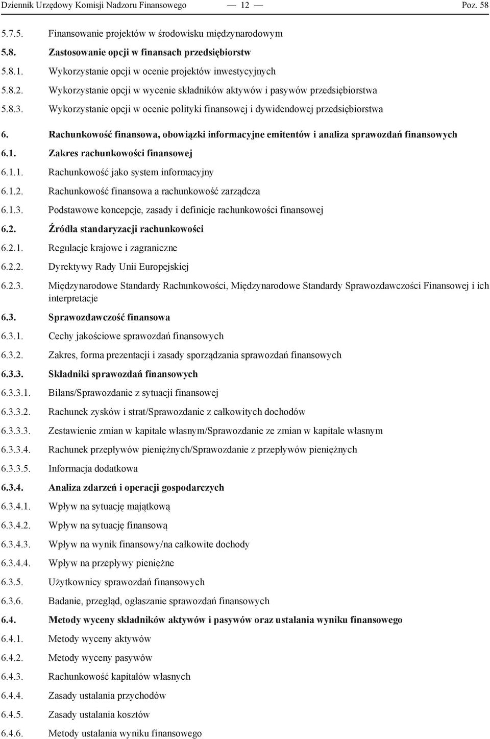 Rachunkowość finansowa, obowiązki informacyjne emitentów i analiza sprawozdań finansowych 6.1. Zakres rachunkowości finansowej 6.1.1. Rachunkowość jako system informacyjny 6.1.2.