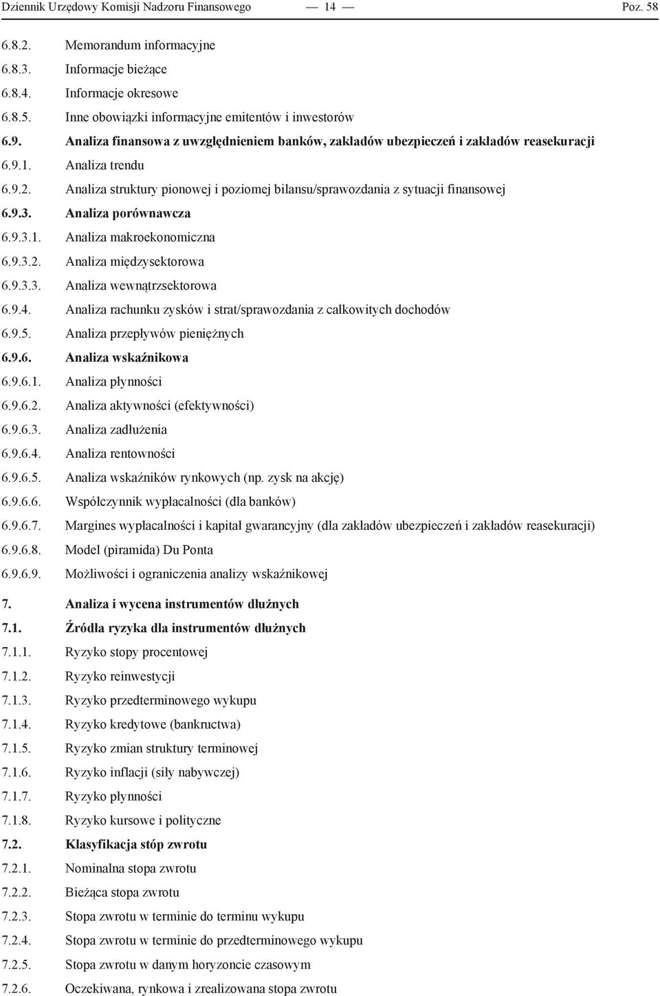 Analiza struktury pionowej i poziomej bilansu/sprawozdania z sytuacji finansowej 6.9.3. Analiza porównawcza 6.9.3.1. Analiza makroekonomiczna 6.9.3.2. Analiza międzysektorowa 6.9.3.3. Analiza wewnątrzsektorowa 6.