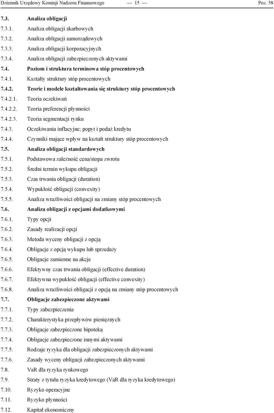 Teorie i modele kształtowania się struktury stóp procentowych 7.4.2.1. Teoria oczekiwań 7.4.2.2. Teoria preferencji płynności 7.4.2.3. Teoria segmentacji rynku 7.4.3. Oczekiwania inflacyjne; popyt i podaż kredytu 7.