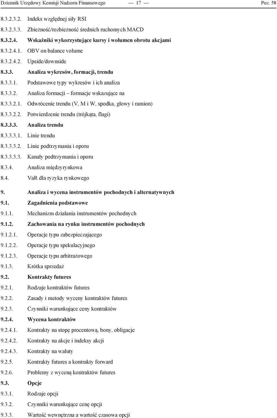 3.3.2. Analiza formacji formacje wskazujące na 8.3.3.2.1. Odwrócenie trendu (V, M i W, spodka, głowy i ramion) 8.3.3.2.2. Potwierdzenie trendu (trójkąta, flagi) 8.3.3.3. Analiza trendu 8.3.3.3.1. Linie trendu 8.