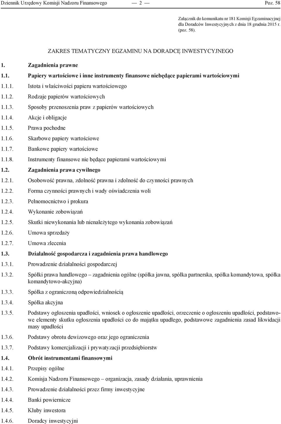 Sposoby przenoszenia praw z papierów wartościowych 1.1.4. Akcje i obligacje 1.1.5. Prawa pochodne 1.1.6. Skarbowe papiery wartościowe 1.1.7. Bankowe papiery wartościowe 1.1.8.