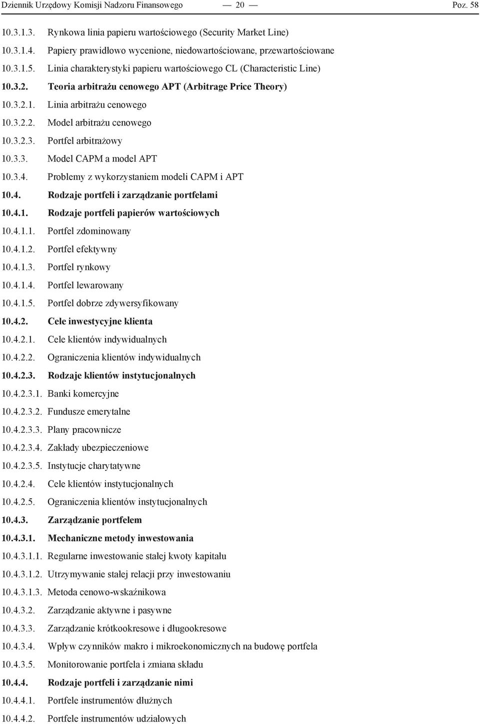 Teoria arbitrażu cenowego APT (Arbitrage Price Theory) 10.3.2.1. Linia arbitrażu cenowego 10.3.2.2. Model arbitrażu cenowego 10.3.2.3. Portfel arbitrażowy 10.3.3. Model CAPM a model APT 10.3.4.