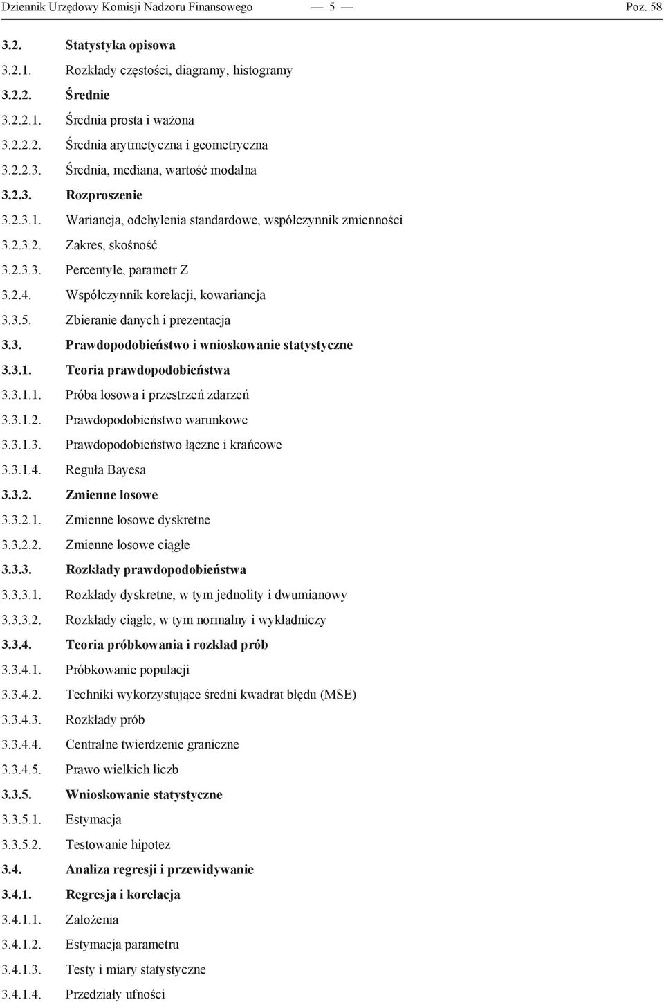 Współczynnik korelacji, kowariancja 3.3.5. Zbieranie danych i prezentacja 3.3. Prawdopodobieństwo i wnioskowanie statystyczne 3.3.1. Teoria prawdopodobieństwa 3.3.1.1. Próba losowa i przestrzeń zdarzeń 3.