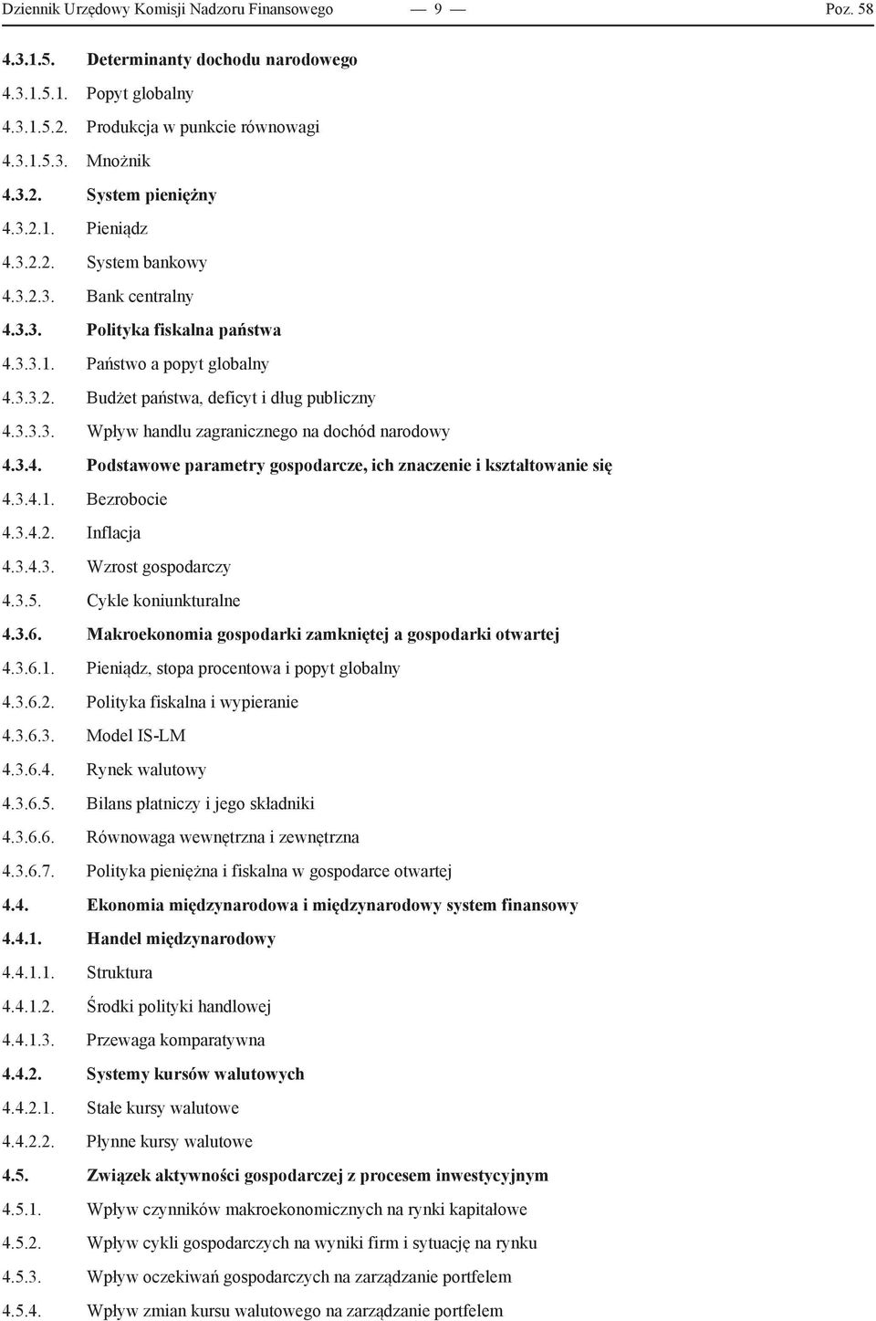 3.4. Podstawowe parametry gospodarcze, ich znaczenie i kształtowanie się 4.3.4.1. Bezrobocie 4.3.4.2. Inflacja 4.3.4.3. Wzrost gospodarczy 4.3.5. Cykle koniunkturalne 4.3.6.