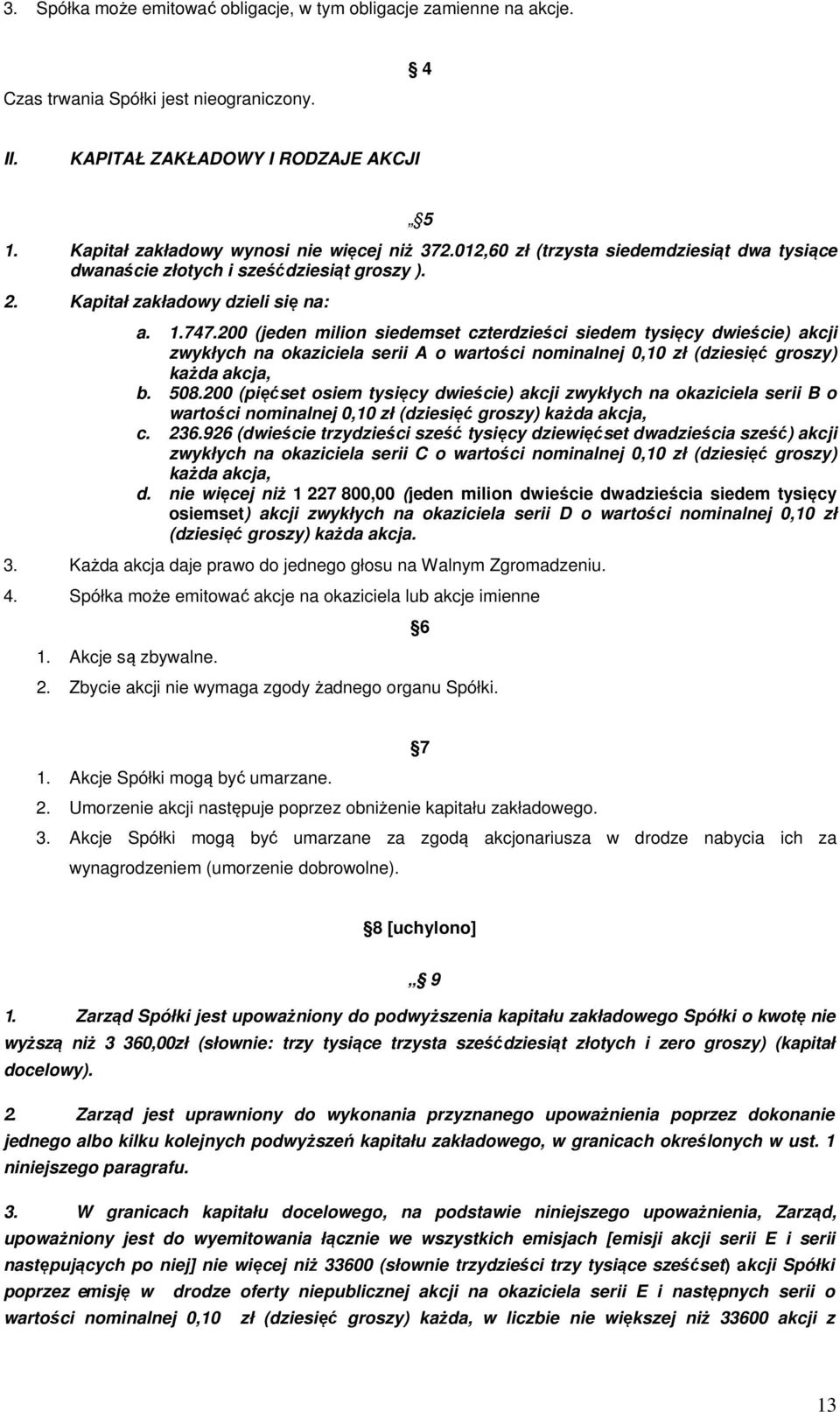 200 (jeden milion siedemset czterdzieści siedem tysięcy dwieście) akcji zwykłych na okaziciela serii A o wartości nominalnej 0,10 zł (dziesięć groszy) każda akcja, b. 508.