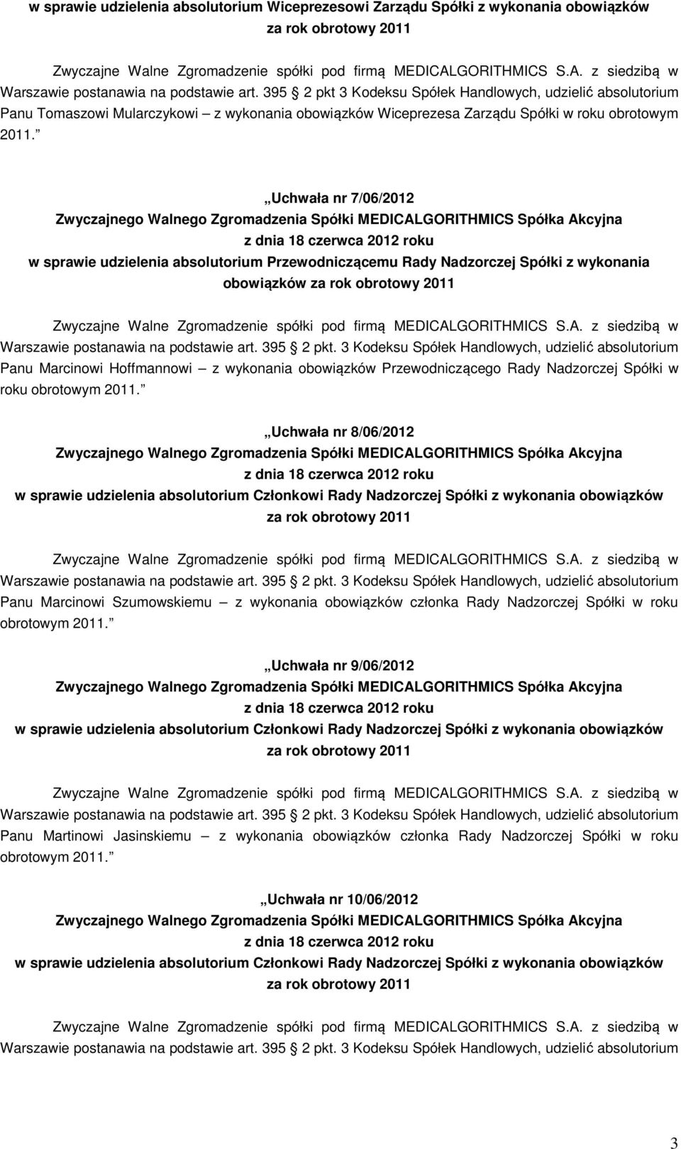 395 2 pkt 3 Kodeksu Spółek Handlowych, udzielić absolutorium Panu Tomaszowi Mularczykowi z wykonania obowiązków Wiceprezesa Zarządu Spółki w roku obrotowym 2011.