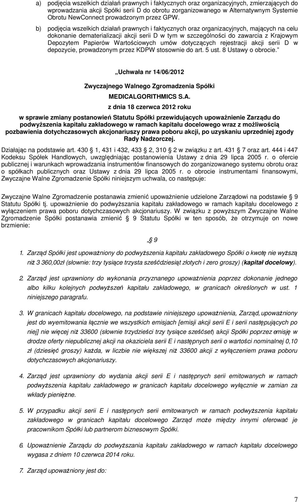 b) podjęcia wszelkich działań prawnych i faktycznych oraz organizacyjnych, mających na celu dokonanie dematerializacji akcji serii D w tym w szczególności do zawarcia z Krajowym Depozytem Papierów