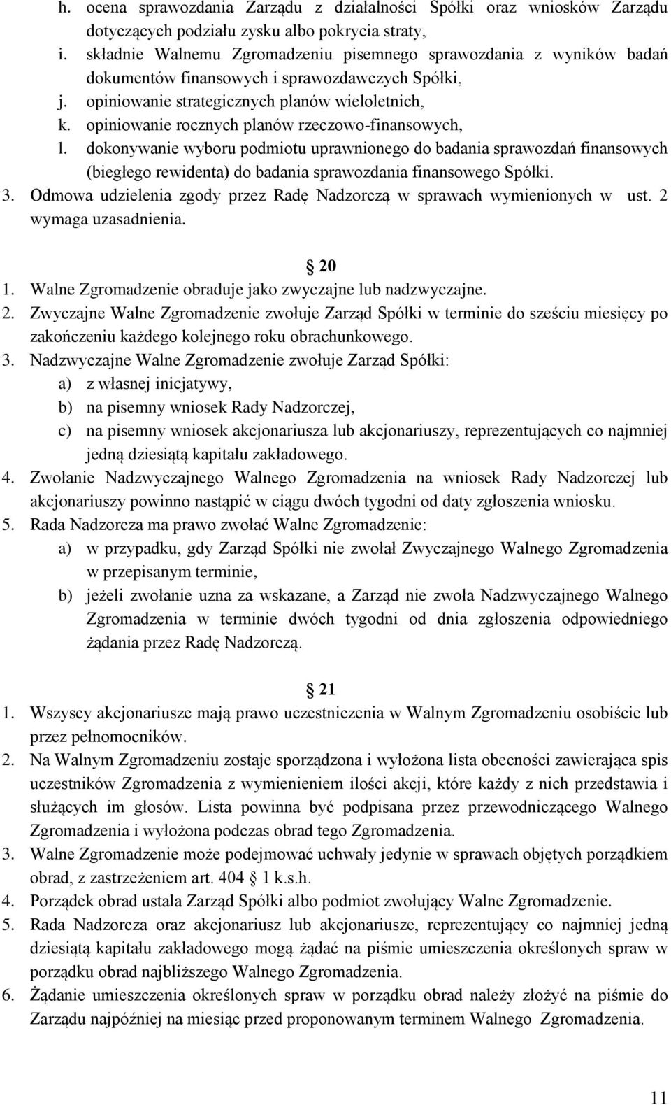 opiniowanie rocznych planów rzeczowo-finansowych, l. dokonywanie wyboru podmiotu uprawnionego do badania sprawozdań finansowych (biegłego rewidenta) do badania sprawozdania finansowego Spółki. 3.