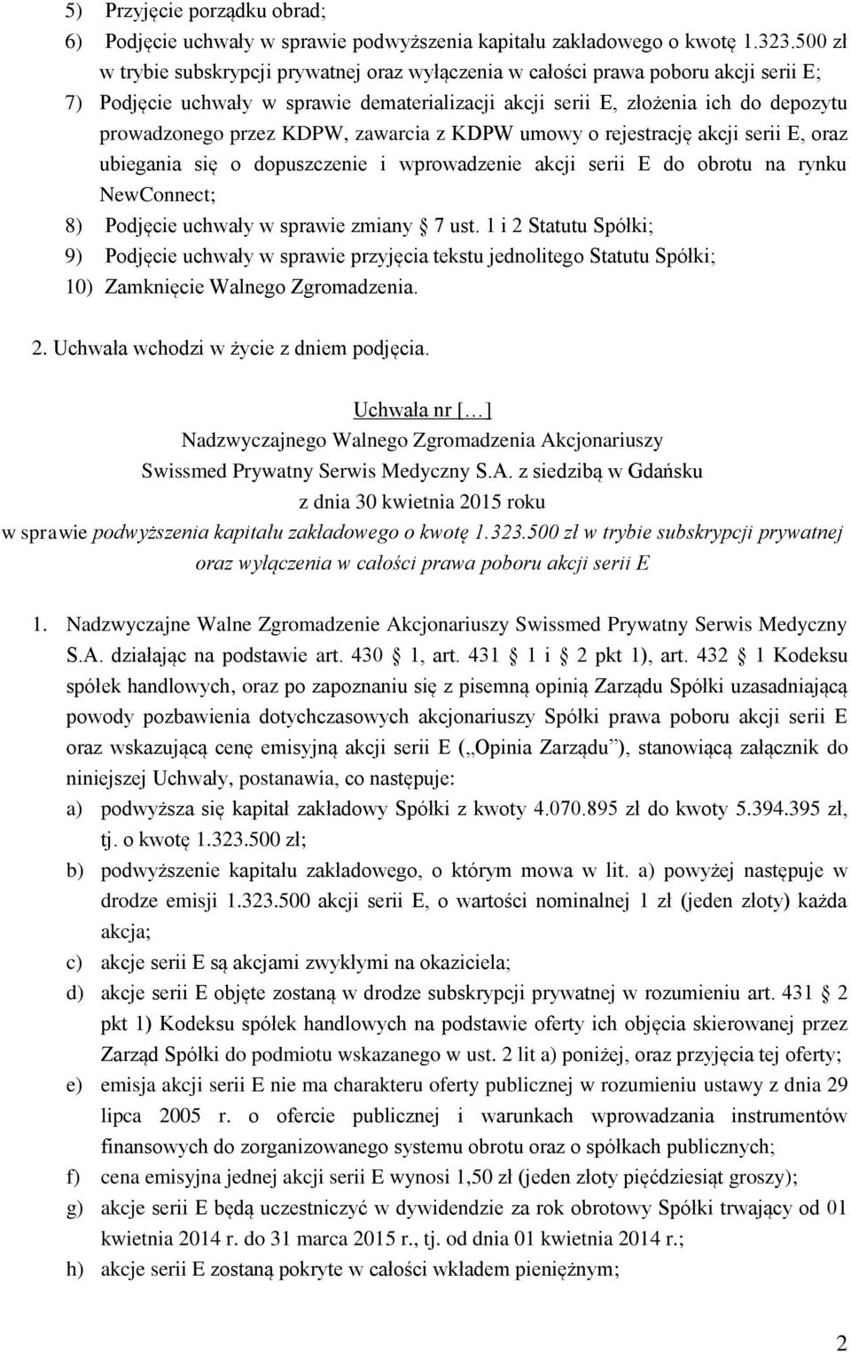 KDPW, zawarcia z KDPW umowy o rejestrację akcji serii E, oraz ubiegania się o dopuszczenie i wprowadzenie akcji serii E do obrotu na rynku NewConnect; 8) Podjęcie uchwały w sprawie zmiany 7 ust.