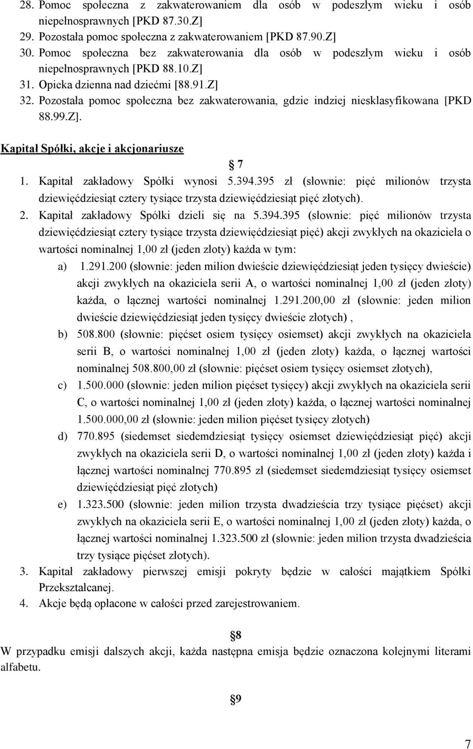 Pozostała pomoc społeczna bez zakwaterowania, gdzie indziej niesklasyfikowana [PKD 88.99.Z]. Kapitał Spółki, akcje i akcjonariusze 7 1. Kapitał zakładowy Spółki wynosi 5.394.