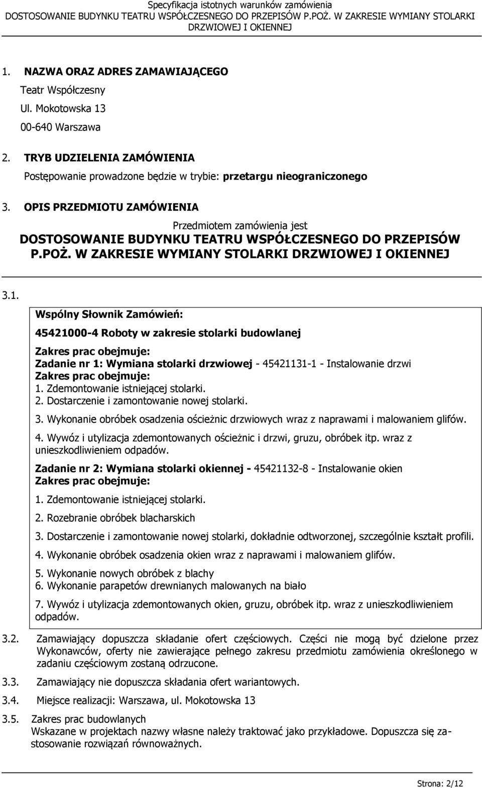 Wspólny Słownik Zamówień: 45421000-4 Roboty w zakresie stolarki budowlanej Zakres prac obejmuje: Zadanie nr 1: Wymiana stolarki drzwiowej - 45421131-1 - Instalowanie drzwi Zakres prac obejmuje: 1.