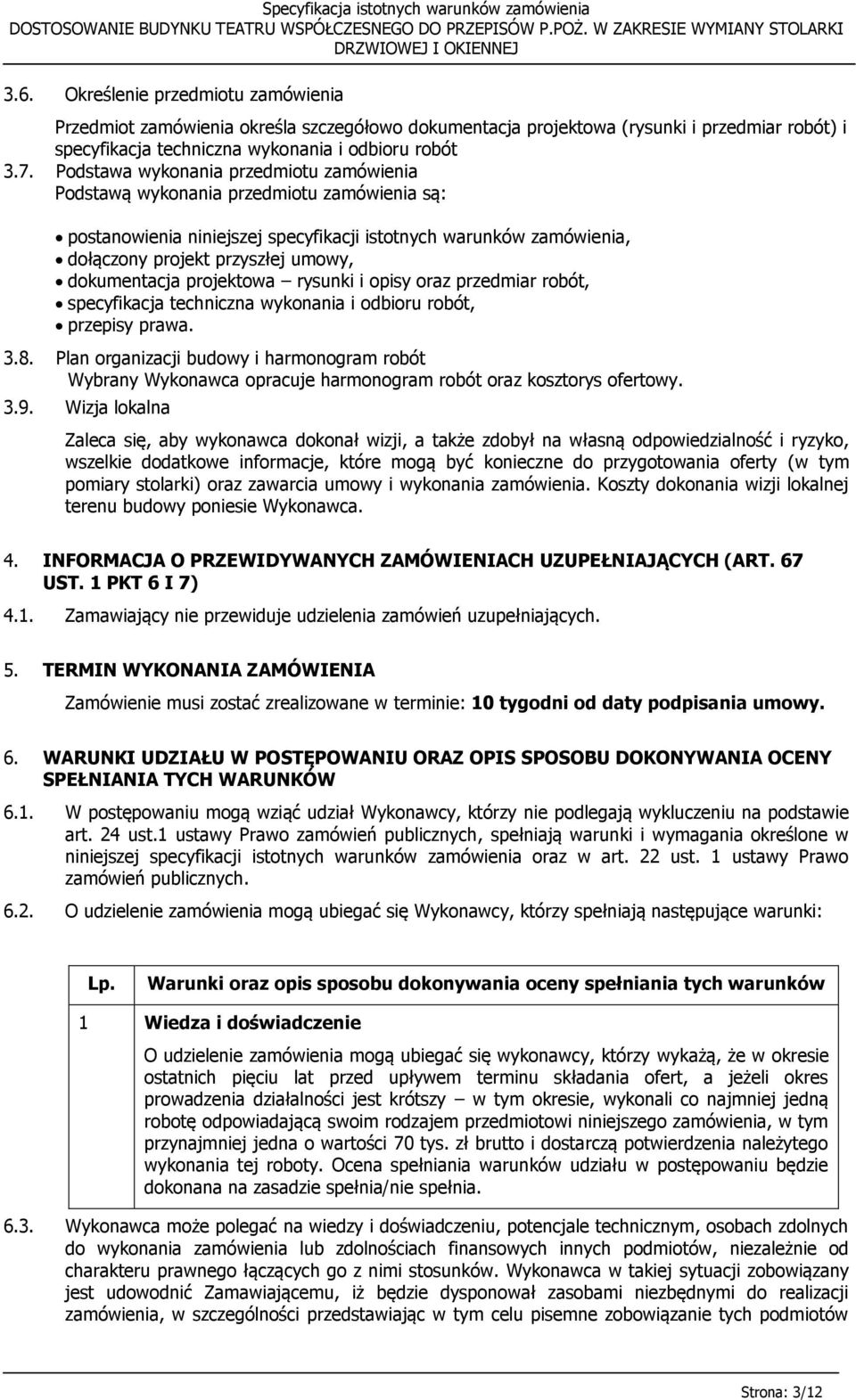 dokumentacja projektowa rysunki i opisy oraz przedmiar robót, specyfikacja techniczna wykonania i odbioru robót, przepisy prawa. 3.8.