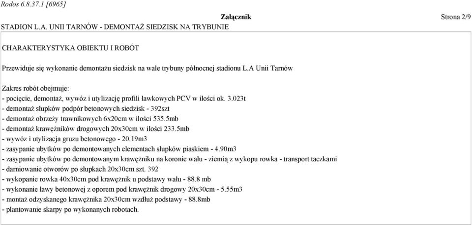 023t - demontaŝ słupków podpór betonowych siedzisk - 392szt - demontaŝ obrzeŝy trawnikowych 6x20cm w ilości 535.5mb - demontaŝ krawęŝników drogowych 20x30cm w ilości 233.