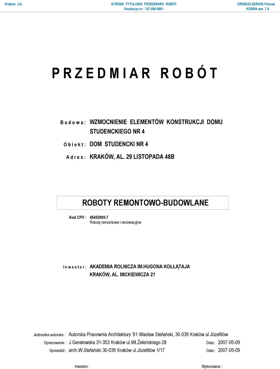29 LISTOPADA 48B ROBOTY REMONTOWO-BUDOWLANE Kod CPV : 45453000-7 Roboty remontowe i renowacyjne I n w e s t o r : AKADEMIA ROLNICZA IM.