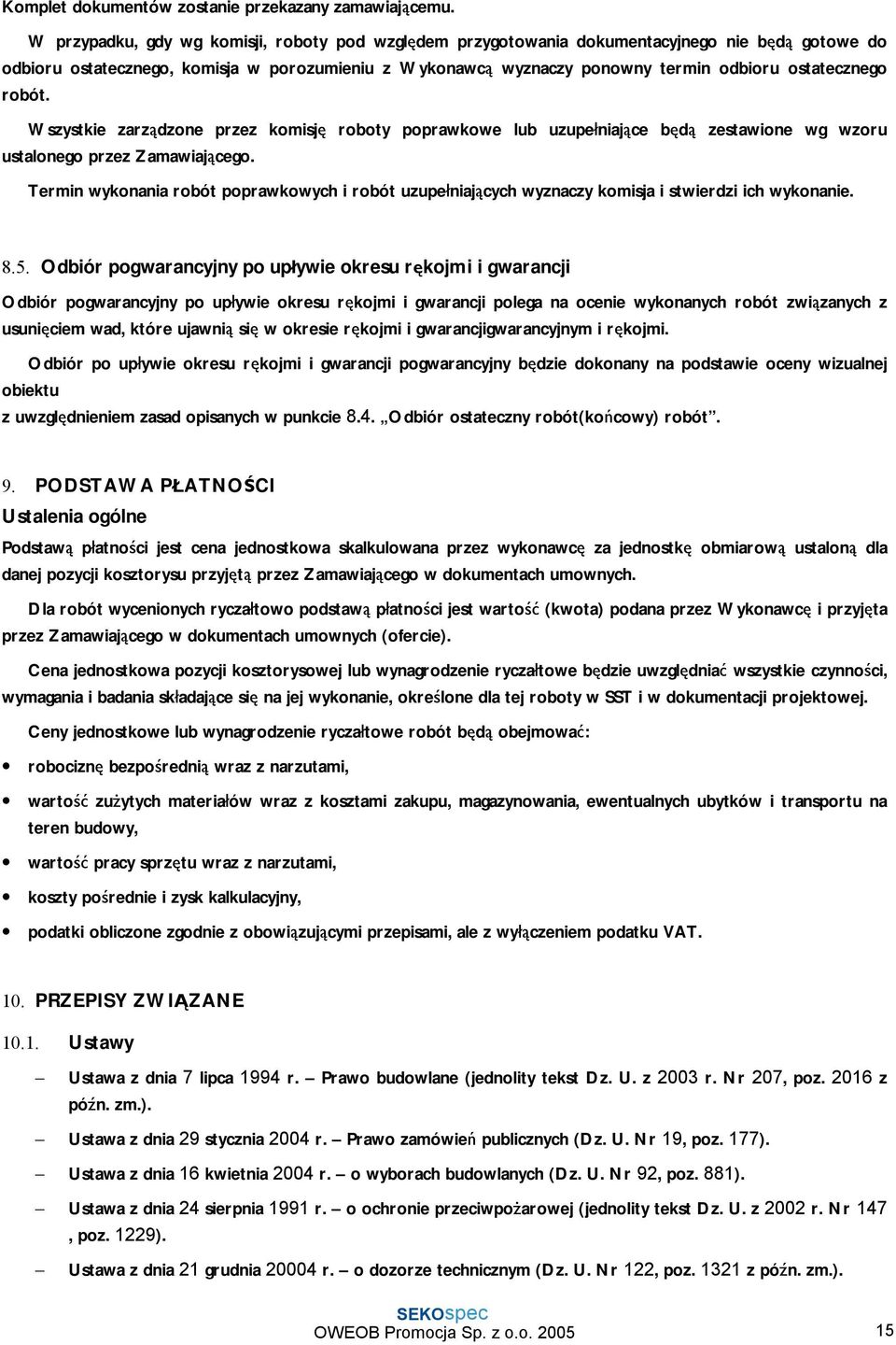 ostatecznego robót. Wszystkie zarządzone przez komisję roboty poprawkowe lub uzupełniające będą zestawione wg wzoru ustalonego przez Zamawiającego.