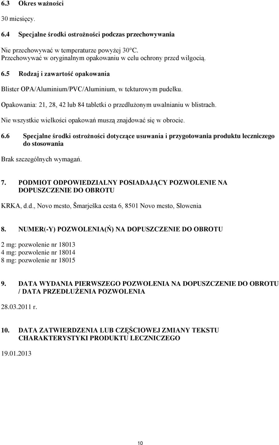 Opakowania: 21, 28, 42 lub 84 tabletki o przedłużonym uwalnianiu w blistrach. Nie wszystkie wielkości opakowań muszą znajdować się w obrocie. 6.